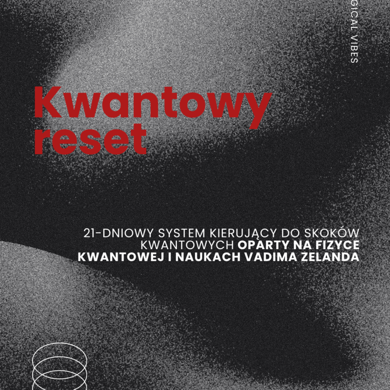 WYZWANIE AUDIO 21 DNI - KWANTOWY RESET – w oparciu o Transerfing Rzeczywistości